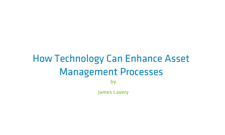 How Technology can Enhance Asset Management Processes to Deliver Significant Cost Savings
