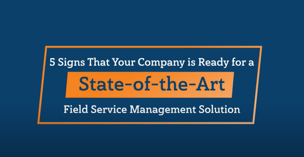 5 Signs That your Field Service Company is Ready for a Modernized Field Service Management Solution