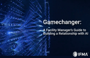 Gamechanger: A Facility Manager’s Guide to Building a Relationship with AI