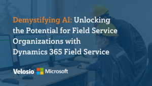 ⁠Demystifying AI: Unlocking the Potential for Field Service Organizations with Dynamics 365 Field Service