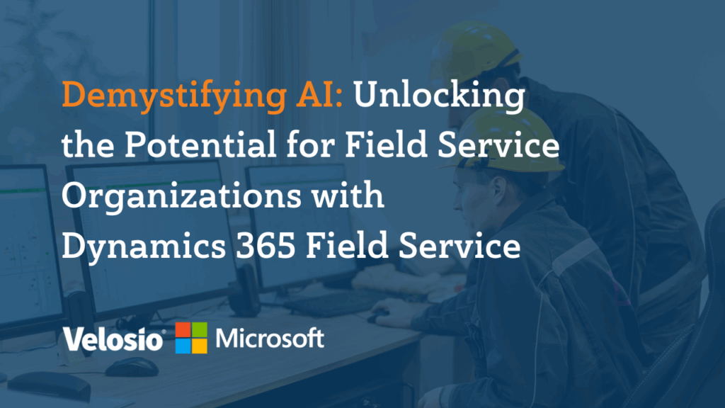 ⁠Demystifying AI: Unlocking the Potential for Field Service Organizations with Dynamics 365 Field Service