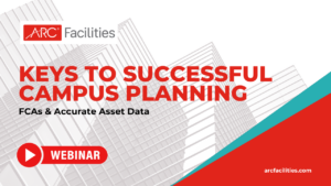 Keys To Successful Campus Planning FCAs & Accurate Asset Data