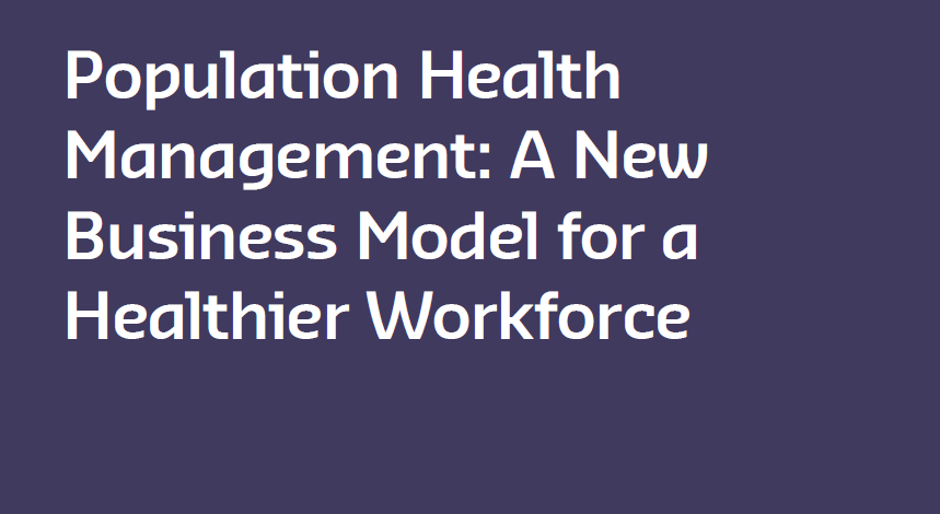 Population Health Management: A New Business Model for a Healthier Workforce